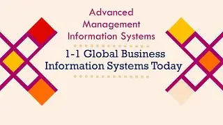 1-1 Global Business Information Systems Today