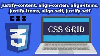 Grid css  justify-content, align-conten, align-items, justify-items, align-self, justify-self