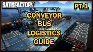 Conveyor Bus - Logistics Guide - Pt 1. [Satisfactory Guide]