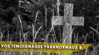 RÉVEILLER LES MORTS - VOS TÉMOIGNAGES PARANORMAUX 8