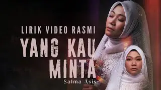 Salma Asis - Yang Kau Minta [ Lirik Video Rasmi ]