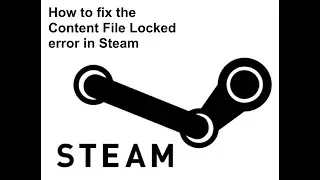 How to Fix the Content File Locked Error in Steam?