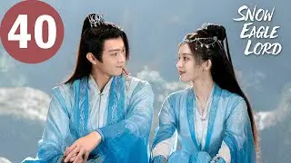 ENG SUB | Snow Eagle Lord | EP40 | 雪鹰领主 | Xu Kai, Gulnazar