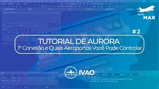 Tutorial de Aurora da IVAO #2 | 1° Conexão e Quais Aeroportos Você Pode Controlar