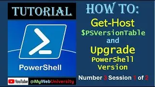 Tutorial (How to: Get-Host $PSVersionTable and Upgrade PowerShell Version) Session 1 of 2