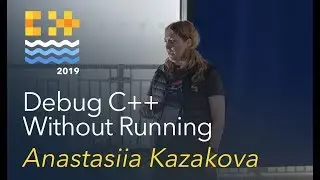 Debug C++ Without Running - Anastasiia Kazakova [C++ on Sea 2019]
