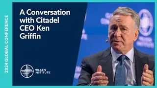 A Conversation with Citadel CEO Ken Griffin | Milken Institute Global Conference 2024