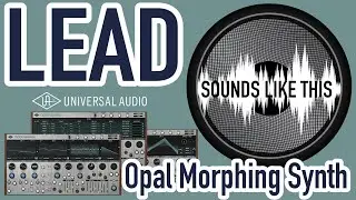 Universal Audio Opal Morphing Synth | LEAD Sounds Like This