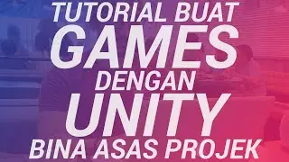 Tutorial buat games dengan Unity - Bina asas projek (bhg 1/11)