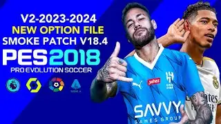 PES 2018 | SMOKE PATCH V18.4 NEW OPTION FILE V2 2023/2024 | 8/14/23 | PC