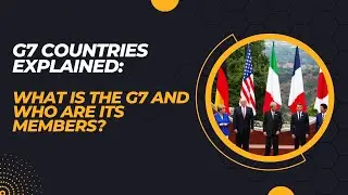 G7 Countries Explained: What is the G7 and Who are its Members?