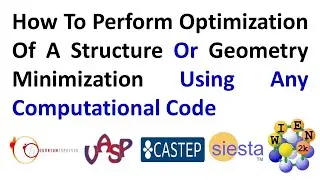 How To Perform Optimization Of A Structure Or Geometry Minimization  Using Computational Codes