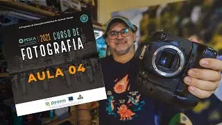 Curso de Fotografia Online - Aula 04 | Projeto PESCA 2021