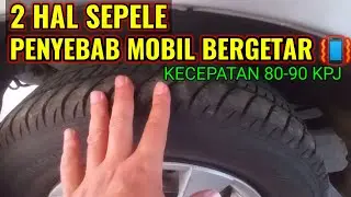 2 HAL SEPELE I PENYEBAB MOBIL BERGETAR SAAT JALAN I BODY MOBIL BERGETAR KECEPATAN 80-90 KM/JAM