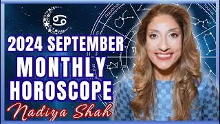♋️ Cancer September 2024 Astrology Horoscope by Nadiya Shah
