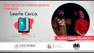 Leerte Cerca📚👆📲: Espectáculo de Comedia Musical y Reciclaje