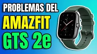 PROBLEMAS DEL AMAZFIT GTS 2e