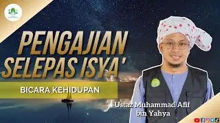 PENGAJIAN SELEPAS ISYA' - BICARA KEHIDUPAN - AHAD / 18 JUN 2023
