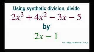 Using synthetic division, divide 2x^3  + 4x^2  -3x -5 by 2x -1. Polynomials.