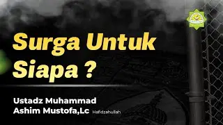 Surga Untuk Siapa ? || Ustadz Muhammad Ashim Mustofa,Lc