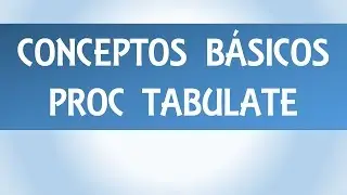 SAS Programación - Proc Tabulate - Parte 1