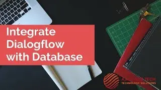 Dialogflow Tutorials: Integrate Dialogflow Chatbot with Database