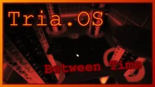 Between Time | ROBLOX Tria.OS