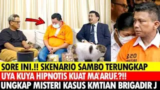 SORE INI ! SKENARIO FERDI SAMBO TERUNGKAP, UYA KUYA HIPNOTIS KUAT MA'ARUF, UNGKAP MISTERI BRIGADIR J