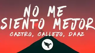 Caztro, Callejo, DAAZ - no me siento mejor (Letra/Lyrics)