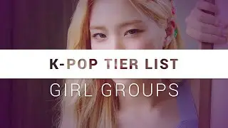 K-pop tier list: girl groups