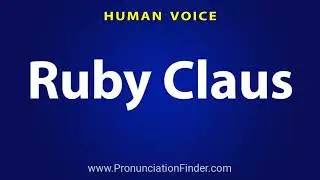 How To Pronounce Ruby Claus