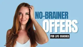 How to Make Your Offer a No-Brainer as a Life Coach