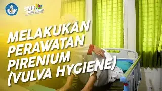 Melakukan Perawatan Pirenium (Vulva Hygiene) - Keperawatan