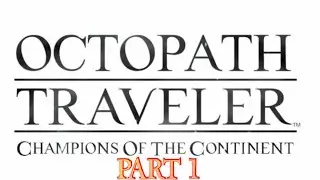 OCTOPATH TRAVELER: CHAMPIONS of the CONTINENT - OPENING, STARTING TUTORIALS