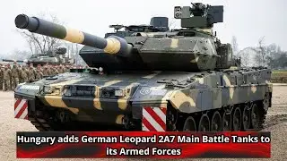 Hungary adds German Leopard 2A7 Main Battle Tanks to its Armed Forces