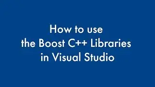 How to use the Boost C++ Libraries in Visual Studio