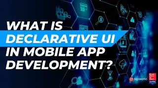 What is Declarative UI in Mobile App Development? | Algoworks