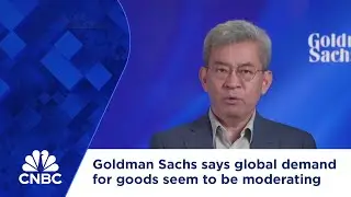 Goldman Sachs says the global demand for goods seem to be moderating