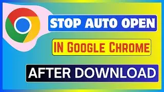 How To Stop Auto Open In Chrome After Download | Automatically Open Chrome Problem