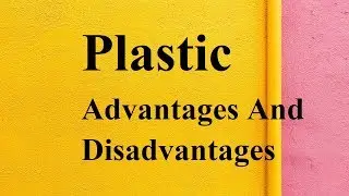 Plastic advantages and disadvantages