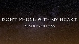 Black Eyed Peas - Don't Phunk With My Heart (Lyrics)