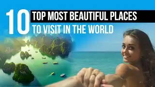 TOP 10 MOST BEAUTIFUL PLACES TO VISIT IN THE WORLD