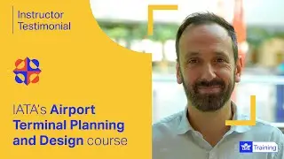 IATA Training | Airport Terminal Planning and Design | Overview from the instructor