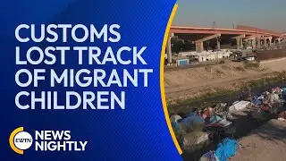 Claims That Customs Lost Track of Migrant Children Crossing the Border Emerge | EWTN News Nightly