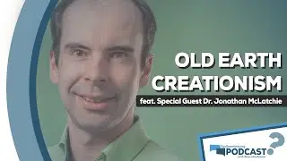 What is old earth creationism and is it a biblically valid viewpoint? - Podcast Episode 53