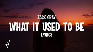 Zack Gray - What It Used To Be (Lyrics)
