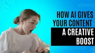 How AI Gives Your Content a Creative Boost