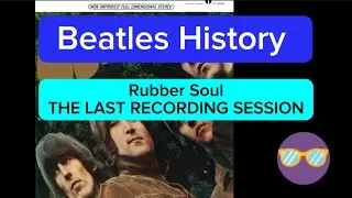 Beatles Recording Sessions - RUBBER SOUL - THE LAST RECORDING SESSION 