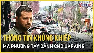 Chấn động thông tin khủng khiếp mà Phương Tây dành cho Ukraine chỉ trong 36 giờ