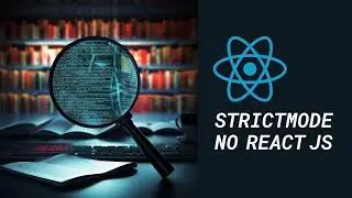 O que é o StrictMode (por que seu componente renderiza 2x no React JS) 